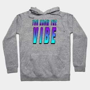 You Know the Vibe! Hoodie